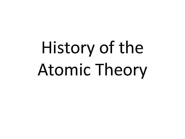 History of the Atomic Theory 