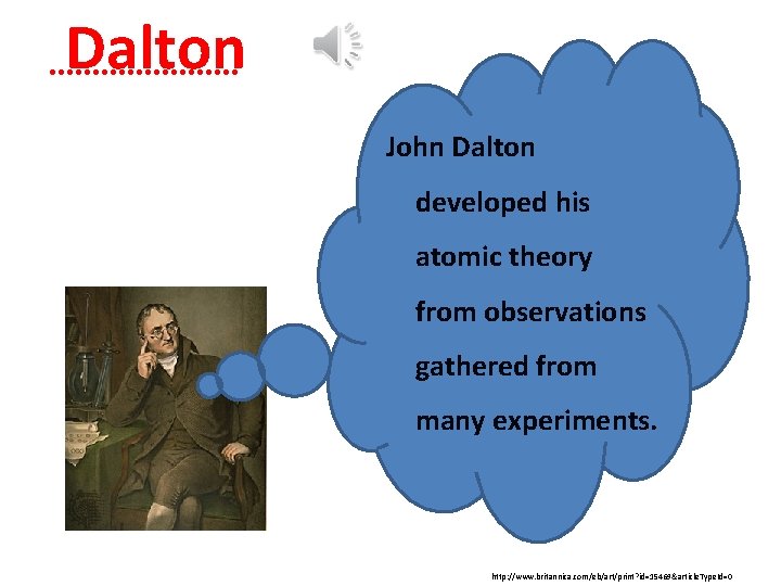 Dalton John Dalton developed his atomic theory from observations gathered from many experiments. http: