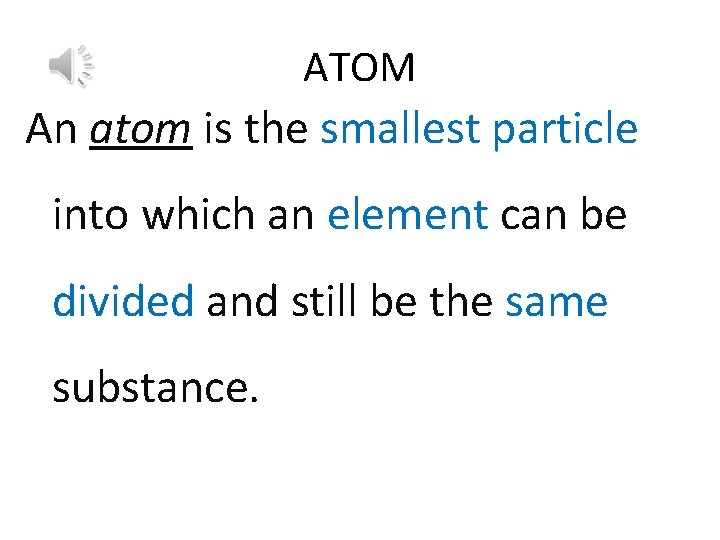 ATOM An atom is the smallest particle into which an element can be divided