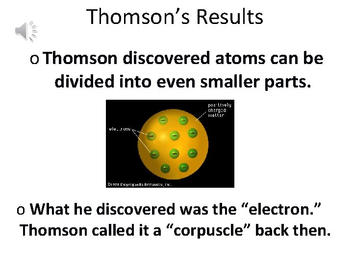 Thomson’s Results o Thomson discovered atoms can be divided into even smaller parts. o