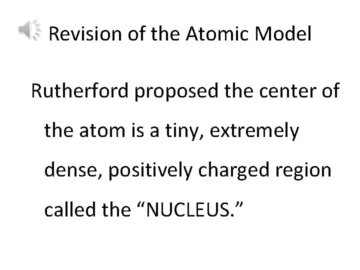 Revision of the Atomic Model Rutherford proposed the center of the atom is a