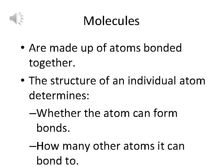 Molecules • Are made up of atoms bonded together. • The structure of an