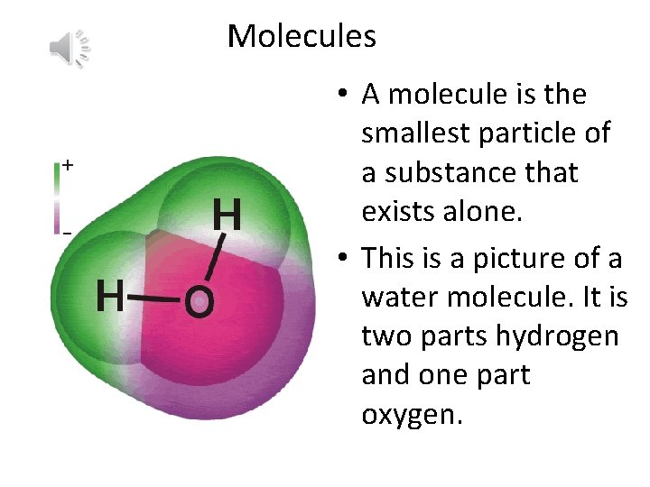 Molecules • A molecule is the smallest particle of a substance that exists alone.