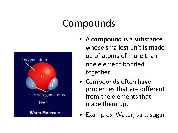 Compounds • A compound is a substance whose smallest unit is made up of