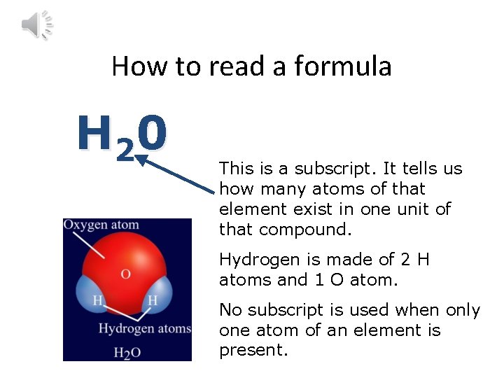 How to read a formula H 2 0 This is a subscript. It tells