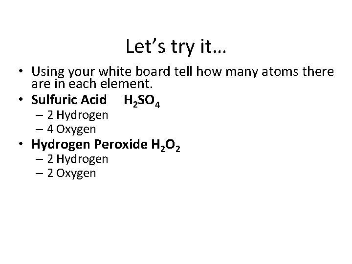 Let’s try it… • Using your white board tell how many atoms there are