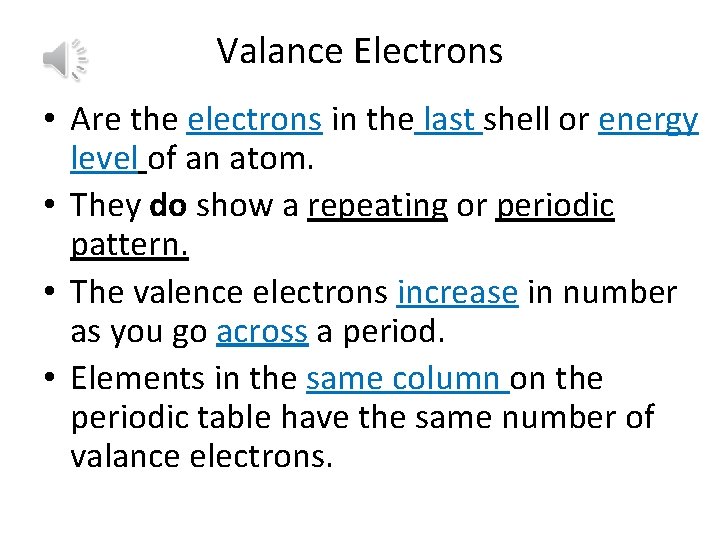 Valance Electrons • Are the electrons in the last shell or energy level of