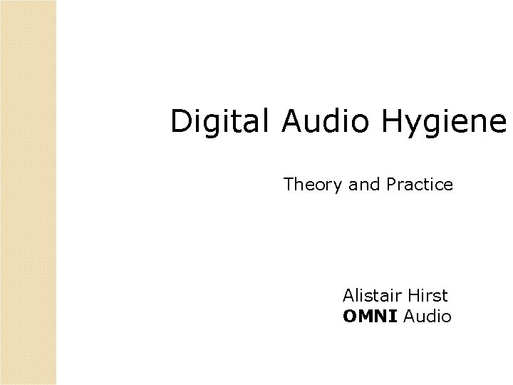 Digital Audio Hygiene Theory and Practice Alistair Hirst OMNI Audio 