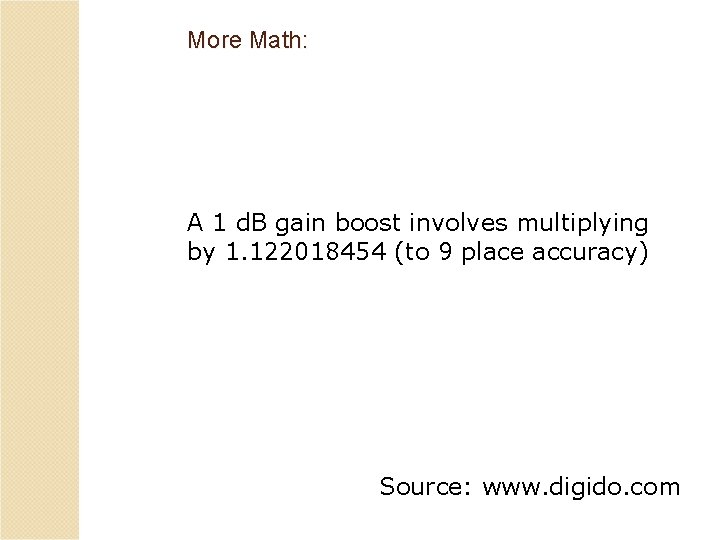 More Math: A 1 d. B gain boost involves multiplying by 1. 122018454 (to