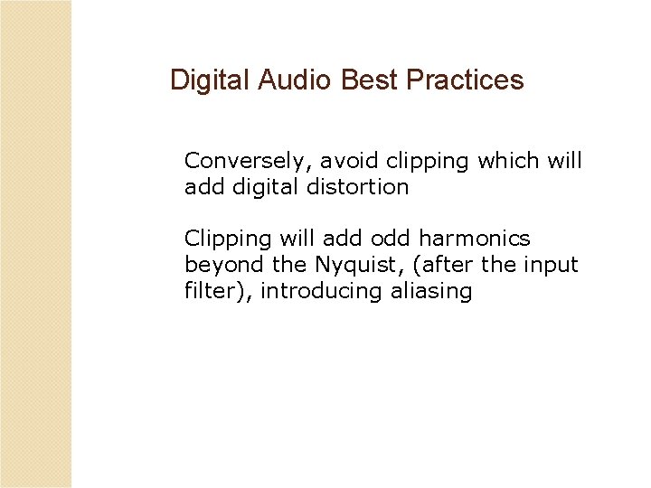 Digital Audio Best Practices Conversely, avoid clipping which will add digital distortion Clipping will