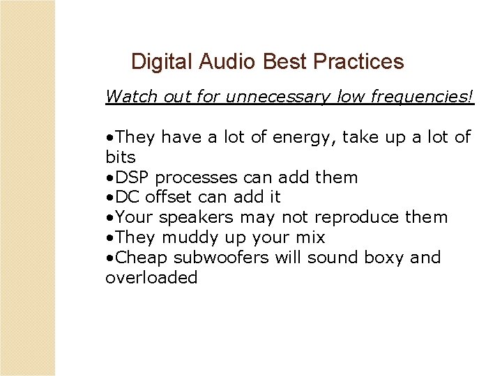 Digital Audio Best Practices Watch out for unnecessary low frequencies! • They have a