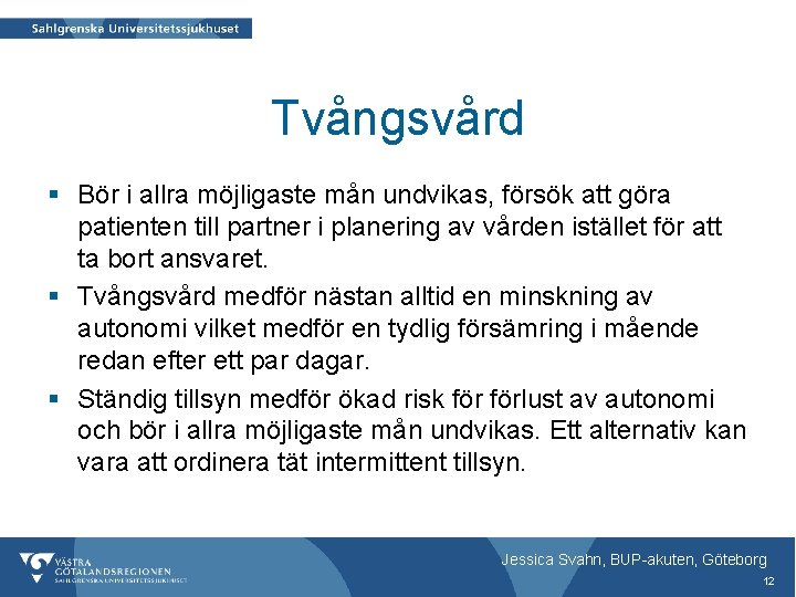 Tvångsvård § Bör i allra möjligaste mån undvikas, försök att göra patienten till partner