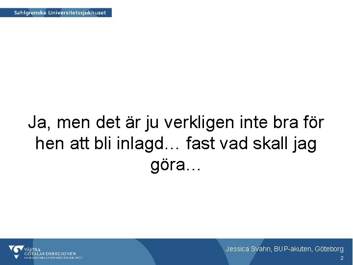 Ja, men det är ju verkligen inte bra för hen att bli inlagd… fast