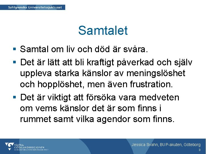 Samtalet § Samtal om liv och död är svåra. § Det är lätt att