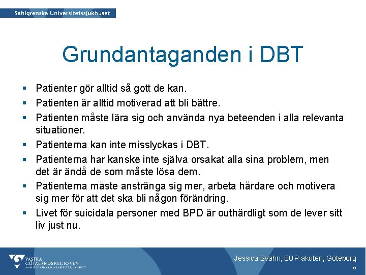 Grundantaganden i DBT § Patienter gör alltid så gott de kan. § Patienten är