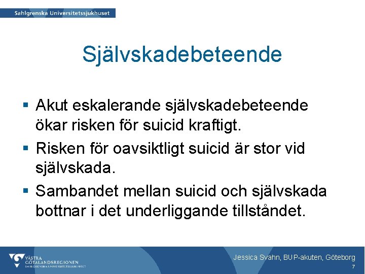 Självskadebeteende § Akut eskalerande självskadebeteende ökar risken för suicid kraftigt. § Risken för oavsiktligt