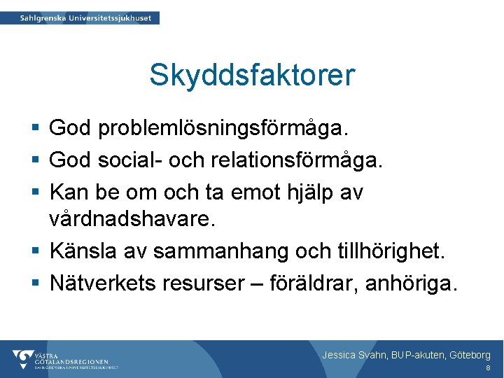 Skyddsfaktorer § God problemlösningsförmåga. § God social- och relationsförmåga. § Kan be om och