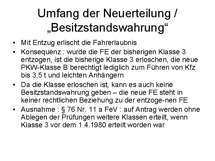 Umfang der Neuerteilung / „Besitzstandswahrung“ • Mit Entzug erlischt die Fahrerlaubnis • Konsequenz :