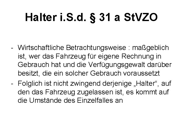 Halter i. S. d. § 31 a St. VZO Wirtschaftliche Betrachtungsweise : maßgeblich ist,