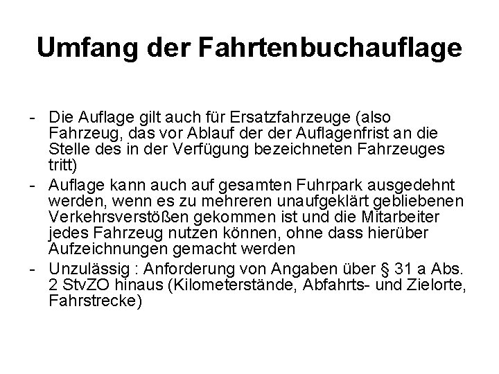 Umfang der Fahrtenbuchauflage Die Auflage gilt auch für Ersatzfahrzeuge (also Fahrzeug, das vor Ablauf