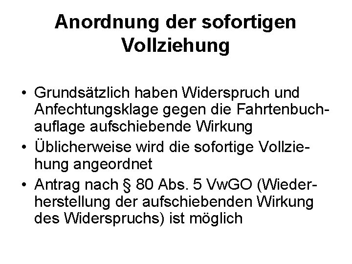 Anordnung der sofortigen Vollziehung • Grundsätzlich haben Widerspruch und Anfechtungsklage gegen die Fahrtenbuch auflage