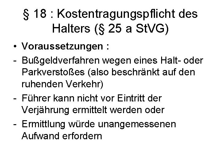 § 18 : Kostentragungspflicht des Halters (§ 25 a St. VG) • Voraussetzungen :