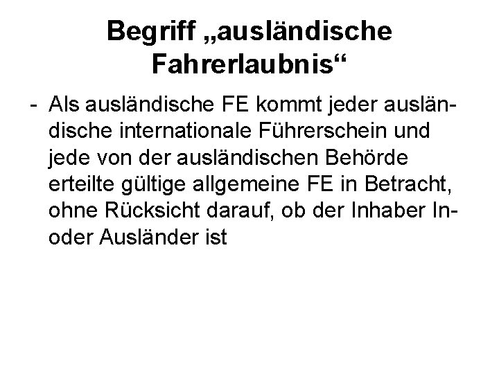 Begriff „ausländische Fahrerlaubnis“ Als ausländische FE kommt jeder auslän dische internationale Führerschein und jede