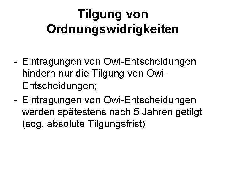 Tilgung von Ordnungswidrigkeiten Eintragungen von Owi Entscheidungen hindern nur die Tilgung von Owi Entscheidungen;