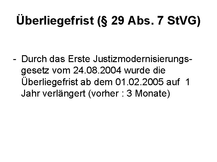 Überliegefrist (§ 29 Abs. 7 St. VG) Durch das Erste Justizmodernisierungs gesetz vom 24.