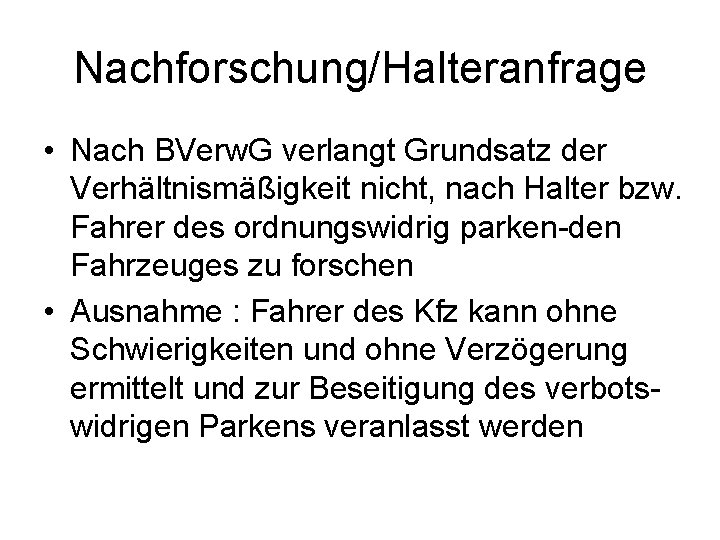 Nachforschung/Halteranfrage • Nach BVerw. G verlangt Grundsatz der Verhältnismäßigkeit nicht, nach Halter bzw. Fahrer