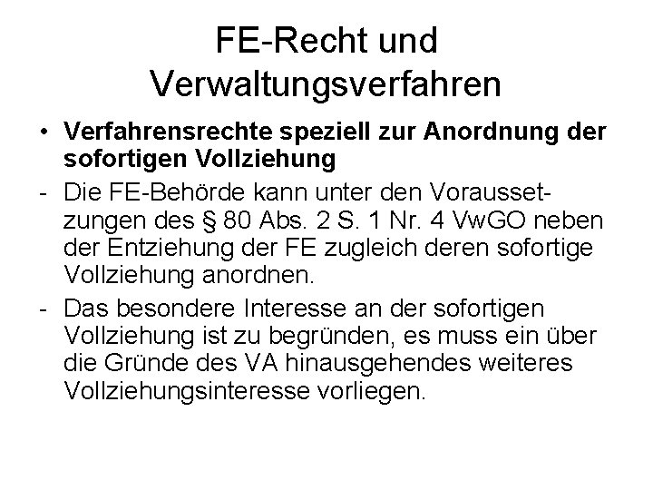 FE Recht und Verwaltungsverfahren • Verfahrensrechte speziell zur Anordnung der sofortigen Vollziehung Die FE