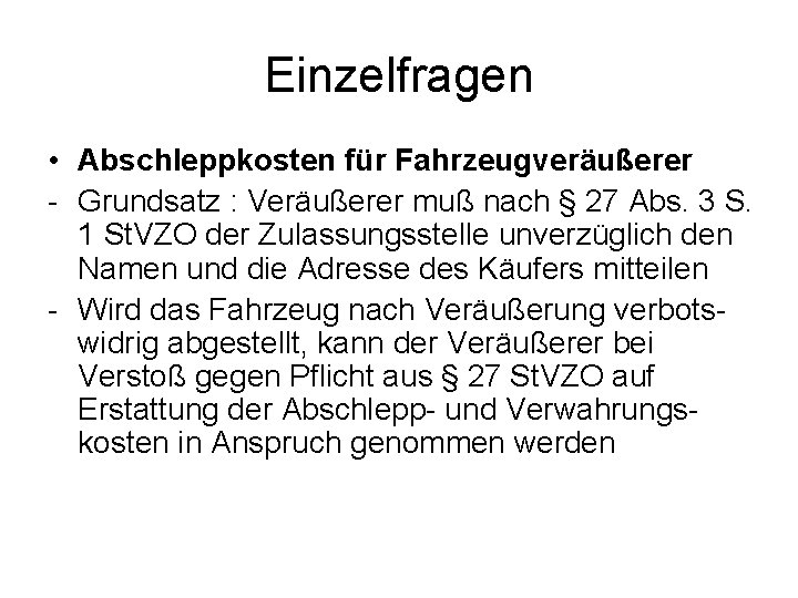 Einzelfragen • Abschleppkosten für Fahrzeugveräußerer Grundsatz : Veräußerer muß nach § 27 Abs. 3