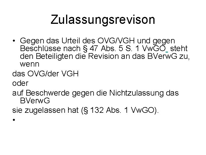 Zulassungsrevison • Gegen das Urteil des OVG/VGH und gegen Beschlüsse nach § 47 Abs.