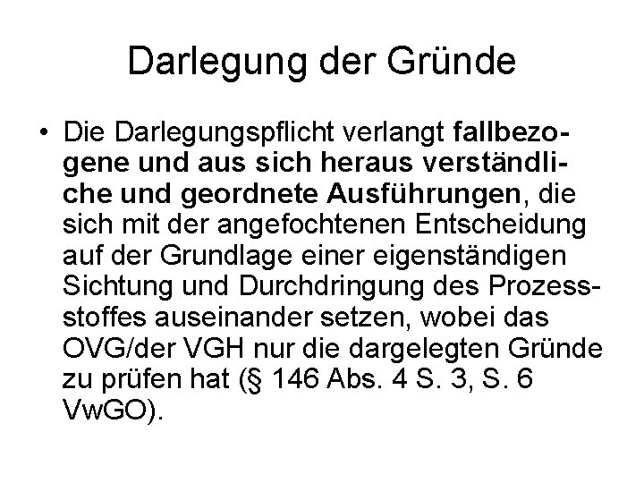 Darlegung der Gründe • Die Darlegungspflicht verlangt fallbezogene und aus sich heraus verständliche und