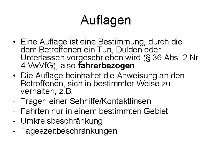 Auflagen • Eine Auflage ist eine Bestimmung, durch die dem Betroffenen ein Tun, Dulden