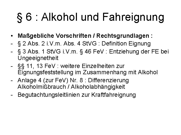§ 6 : Alkohol und Fahreignung • Maßgebliche Vorschriften / Rechtsgrundlagen : § 2