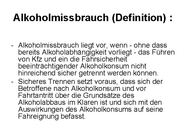 Alkoholmissbrauch (Definition) : Alkoholmissbrauch liegt vor, wenn ohne dass bereits Alkoholabhängigkeit vorliegt das Führen