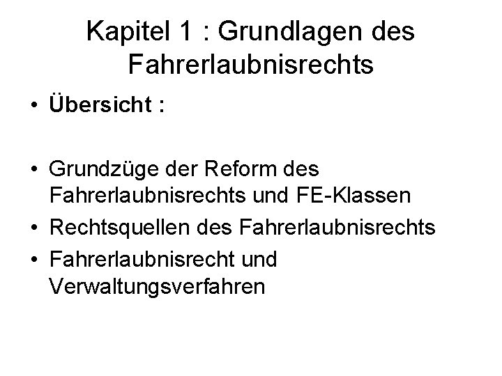 Kapitel 1 : Grundlagen des Fahrerlaubnisrechts • Übersicht : • Grundzüge der Reform des