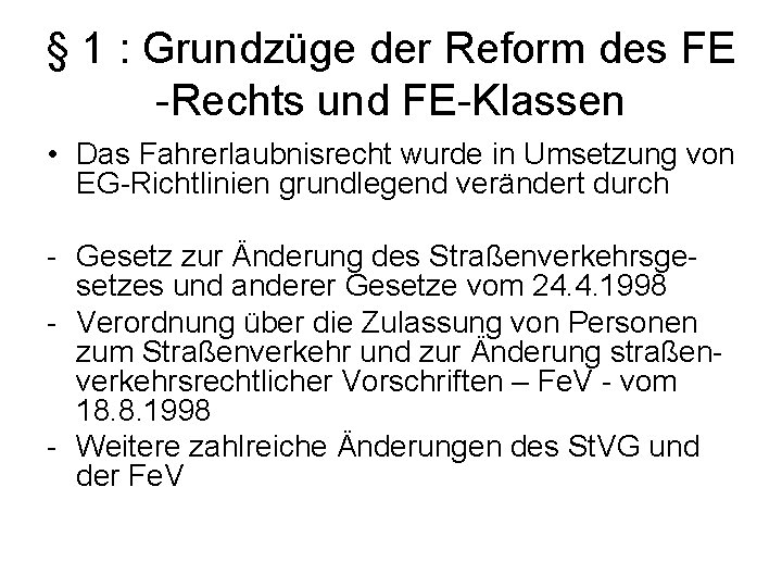 § 1 : Grundzüge der Reform des FE Rechts und FE Klassen • Das