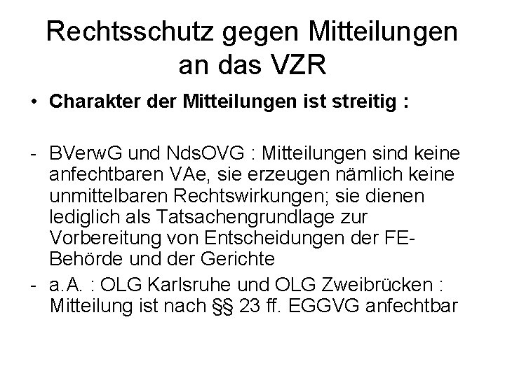 Rechtsschutz gegen Mitteilungen an das VZR • Charakter der Mitteilungen ist streitig : BVerw.