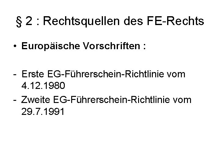 § 2 : Rechtsquellen des FE Rechts • Europäische Vorschriften : Erste EG Führerschein