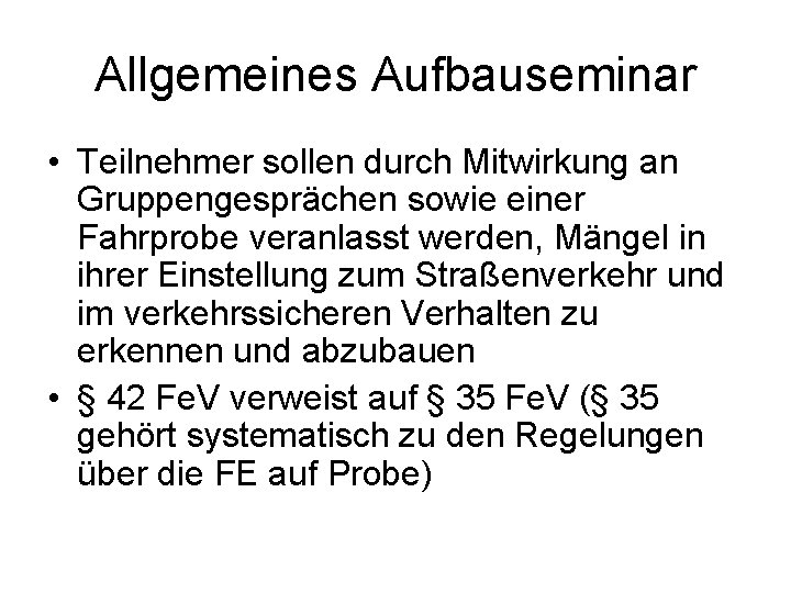 Allgemeines Aufbauseminar • Teilnehmer sollen durch Mitwirkung an Gruppengesprächen sowie einer Fahrprobe veranlasst werden,