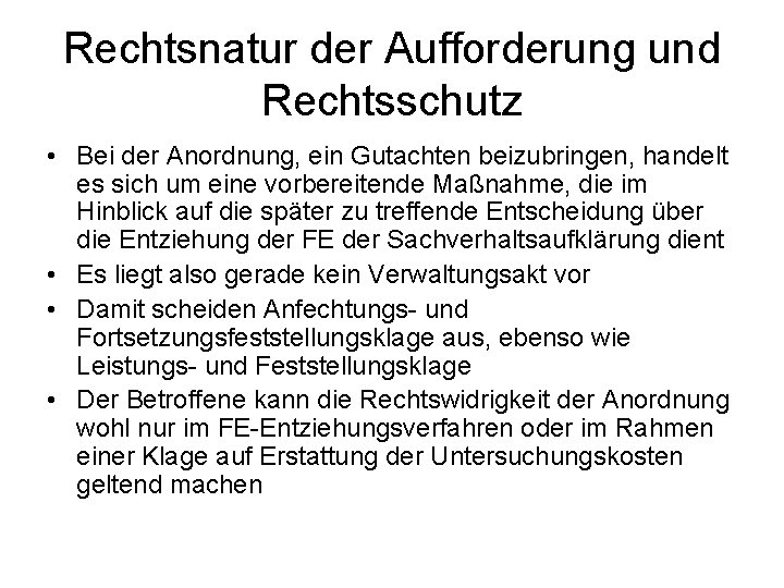 Rechtsnatur der Aufforderung und Rechtsschutz • Bei der Anordnung, ein Gutachten beizubringen, handelt es