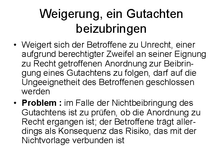 Weigerung, ein Gutachten beizubringen • Weigert sich der Betroffene zu Unrecht, einer aufgrund berechtigter