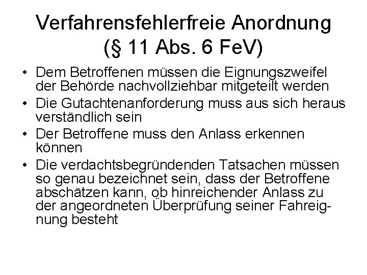 Verfahrensfehlerfreie Anordnung (§ 11 Abs. 6 Fe. V) • Dem Betroffenen müssen die Eignungszweifel