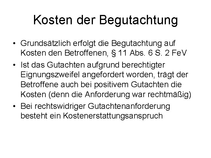 Kosten der Begutachtung • Grundsätzlich erfolgt die Begutachtung auf Kosten den Betroffenen, § 11