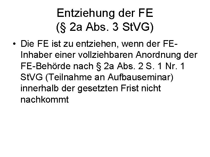 Entziehung der FE (§ 2 a Abs. 3 St. VG) • Die FE ist