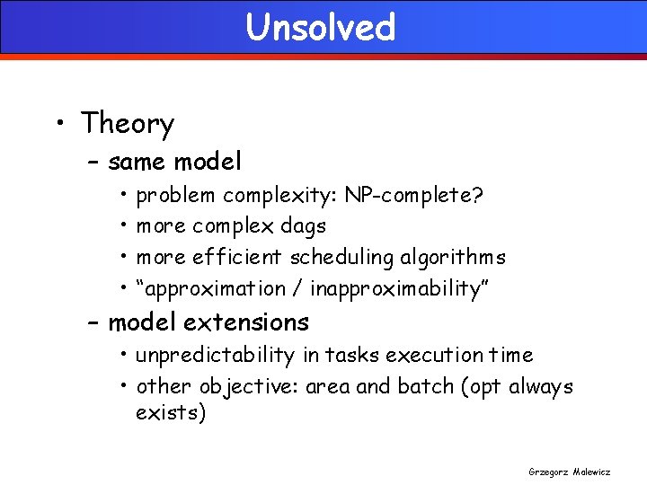 Unsolved • Theory – same model • • problem complexity: NP-complete? more complex dags