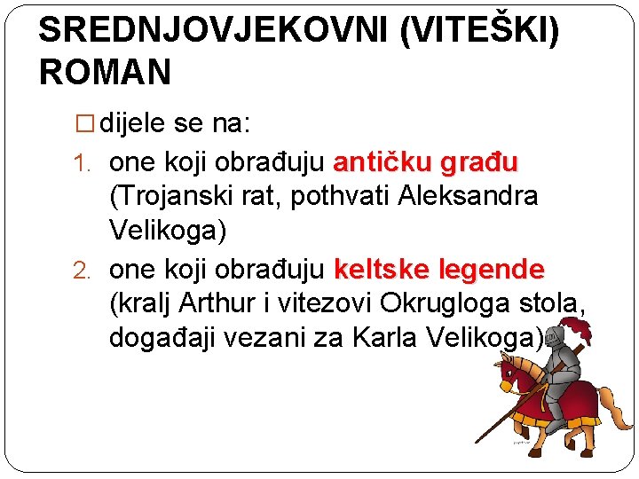 SREDNJOVJEKOVNI (VITEŠKI) ROMAN � dijele se na: 1. one koji obrađuju antičku građu (Trojanski