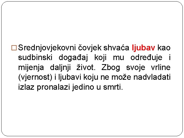 � Srednjovjekovni čovjek shvaća ljubav kao sudbinski događaj koji mu određuje i mijenja daljnji